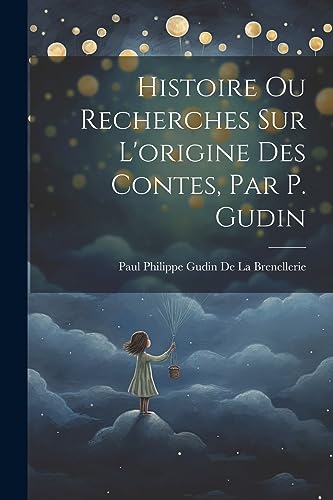 Imagen de archivo de Histoire Ou Recherches Sur L'origine Des Contes, Par P. Gudin a la venta por THE SAINT BOOKSTORE