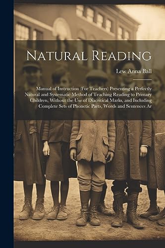 9781021661753: Natural Reading: Manual of Instruction (For Teachers) Presenting a Perfectly Natural and Systematic Method of Teaching Reading to Primary Children, ... of Phonetic Parts, Words and Sentences Ar