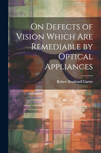 Stock image for On Defects of Vision Which Are Remediable by Optical Appliances for sale by PBShop.store US