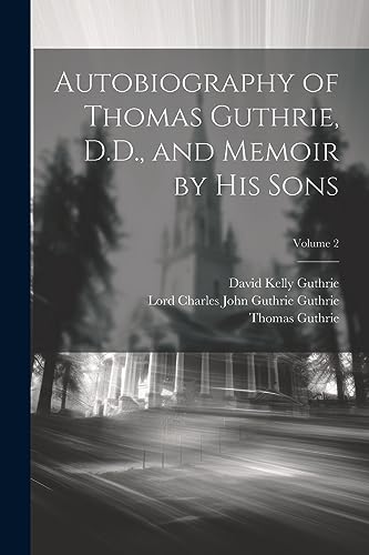 Stock image for Autobiography of Thomas Guthrie, D.D., and Memoir by His Sons; Volume 2 for sale by GreatBookPrices