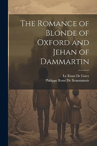 Imagen de archivo de The Romance of Blonde of Oxford and Jehan of Dammartin a la venta por Ria Christie Collections