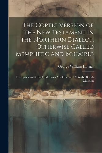 Stock image for The Coptic Version of the New Testament in the Northern Dialect, Otherwise Called Memphitic and Bohairic: The Epistles of S. Paul, Ed. from Ms. Orient for sale by PBShop.store US