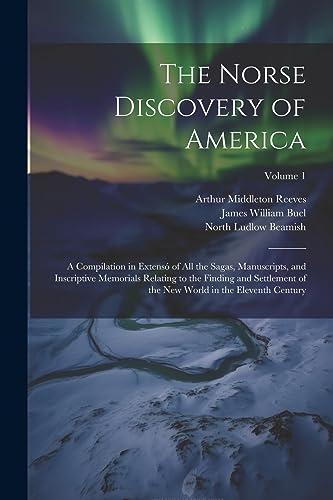Imagen de archivo de The Norse Discovery of America: A Compilation in Extens of All the Sagas, Manuscripts, and Inscriptive Memorials Relating to the Finding and Settleme a la venta por GreatBookPrices