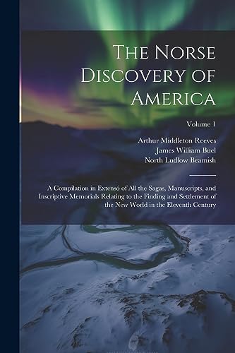 Stock image for The Norse Discovery of America: A Compilation in Extens of All the Sagas, Manuscripts, and Inscriptive Memorials Relating to the Finding and Settleme for sale by GreatBookPrices