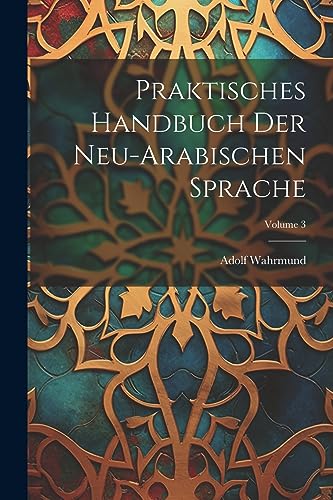 Stock image for Praktisches Handbuch Der Neu-Arabischen Sprache; Volume 3 for sale by THE SAINT BOOKSTORE