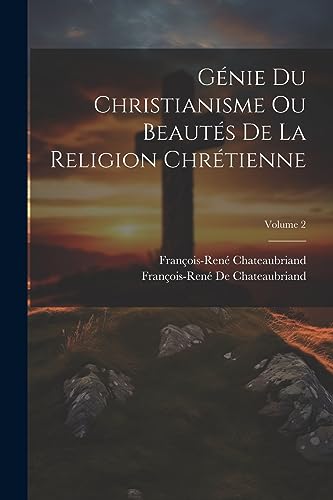 Stock image for G nie Du Christianisme Ou Beaut s De La Religion Chr tienne; Volume 2 for sale by THE SAINT BOOKSTORE