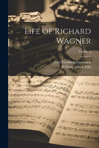 Imagen de archivo de Life of Richard Wagner; Volume 4 a la venta por GreatBookPrices