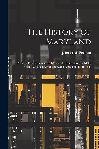 Stock image for The History of Maryland: From Its First Settlement, in 1633, to the Restoration, in 1660; With a Copious Introduction, and Notes and Illustrati for sale by PBShop.store US