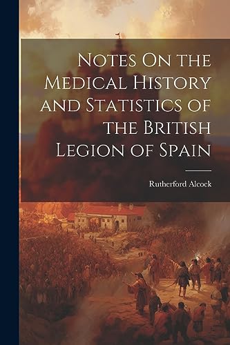 Imagen de archivo de Notes On the Medical History and Statistics of the British Legion of Spain a la venta por THE SAINT BOOKSTORE