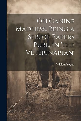 Imagen de archivo de On Canine Madness. Being a Ser. of Papers Publ. in 'the Veterinarian' a la venta por PBShop.store US