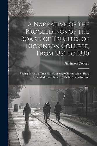 Stock image for A Narrative of the Proceedings of the Board of Trustees of Dickinson College, From 1821 to 1830 for sale by PBShop.store US