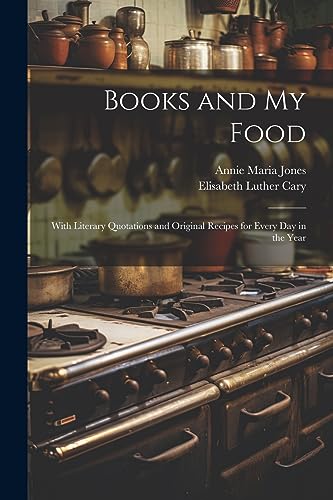 Stock image for Books and My Food: With Literary Quotations and Original Recipes for Every Day in the Year for sale by Ria Christie Collections