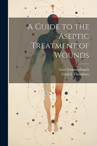 Stock image for A Guide to the Aseptic Treatment of Wounds for sale by THE SAINT BOOKSTORE
