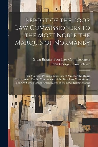 Imagen de archivo de Report of the Poor Law Commissioners to the Most Noble the Marquis of Normanby a la venta por PBShop.store US