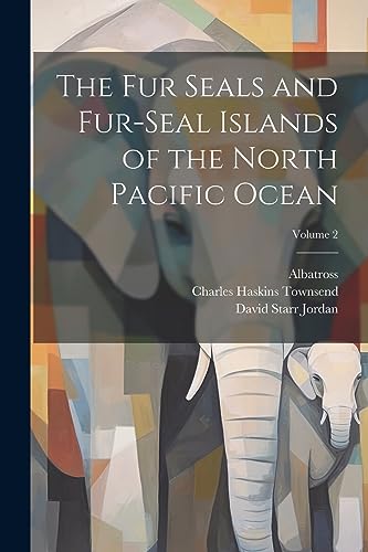 Stock image for The Fur Seals and Fur-Seal Islands of the North Pacific Ocean; Volume 2 for sale by THE SAINT BOOKSTORE