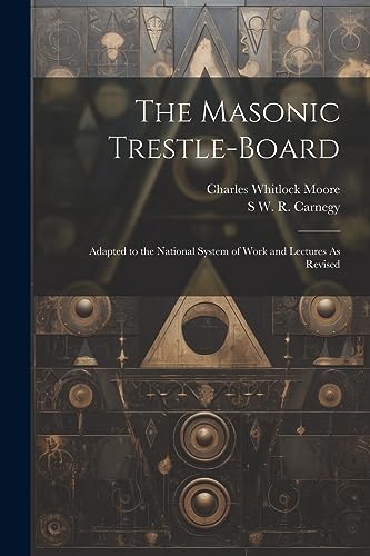 Imagen de archivo de The Masonic Trestle-Board: Adapted to the National System of Work and Lectures As Revised a la venta por GreatBookPrices