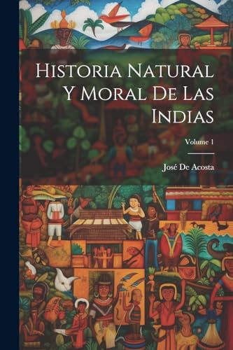 Stock image for Historia Natural Y Moral De Las Indias; Volume 1 for sale by PBShop.store US