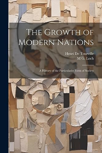 9781021673442: The Growth of Modern Nations: A History of the Particularist Form of Society