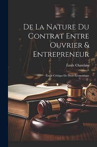 9781021674319: De La Nature Du Contrat Entre Ouvrier & Entrepreneur: tude Critique De Droit conomique