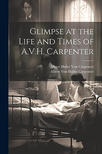 Beispielbild fr Glimpse at the Life and Times of A.V.H. Carpenter zum Verkauf von PBShop.store US