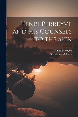 Imagen de archivo de Henri Perreyve and His Counsels to the Sick a la venta por GreatBookPrices