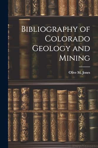 9781021675699: Bibliography of Colorado Geology and Mining