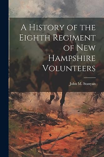 Beispielbild fr A History of the Eighth Regiment of New Hampshire Volunteers zum Verkauf von THE SAINT BOOKSTORE