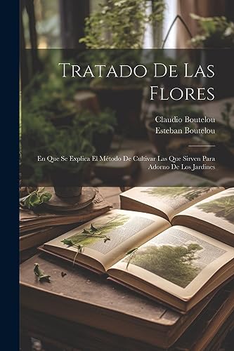 Imagen de archivo de TRATADO DE LAS FLORES. EN QUE SE EXPLICA EL MTODO DE CULTIVAR LAS QUE SIRVEN PARA ADORNO DE LOS JARDINES a la venta por KALAMO LIBROS, S.L.