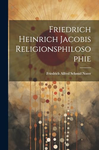 Beispielbild fr Friedrich Heinrich Jacobis Religionsphilosophie zum Verkauf von PBShop.store US