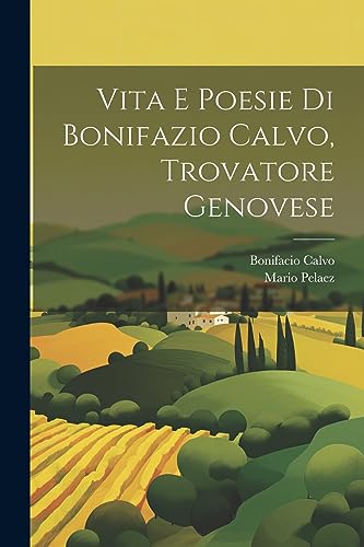 Stock image for Vita E Poesie Di Bonifazio Calvo, Trovatore Genovese for sale by THE SAINT BOOKSTORE