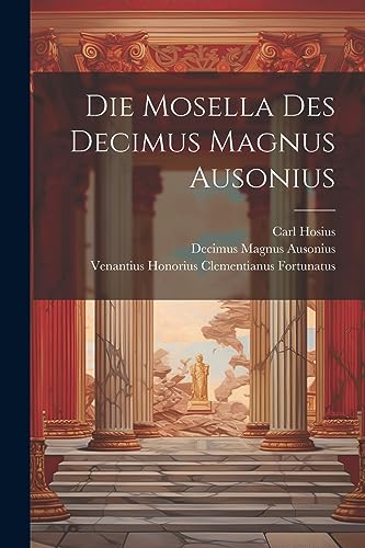 Beispielbild fr Die Mosella Des Decimus Magnus Ausonius (Latin Edition) zum Verkauf von Ria Christie Collections