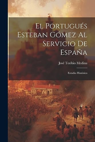 9781021678638: El Portugus Esteban Gmez Al Servicio De Espaa: Estudio Histrico