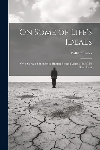 Stock image for On Some of Life's Ideals: On a Certain Blindness in Human Beings; What Makes Life Significant for sale by Ria Christie Collections