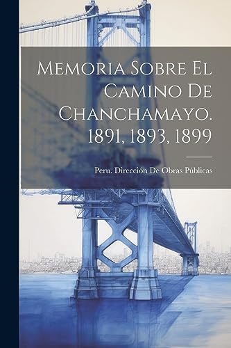 Beispielbild fr Memoria Sobre El Camino De Chanchamayo. 1891, 1893, 1899 zum Verkauf von PBShop.store US