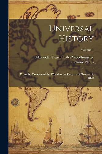 Stock image for Universal History: From the Creation of the World to the Decease of George Iii, 1820; Volume 1 for sale by GreatBookPrices