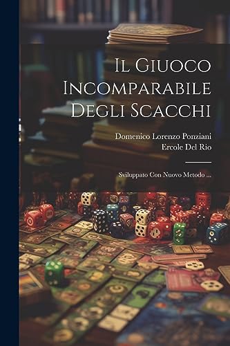 Stock image for Il Giuoco Incomparabile Degli Scacchi: Sviluppato Con Nuovo Metodo . for sale by THE SAINT BOOKSTORE