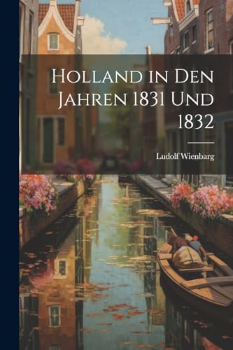 Beispielbild fr Holland in Den Jahren 1831 Und 1832 zum Verkauf von PBShop.store US