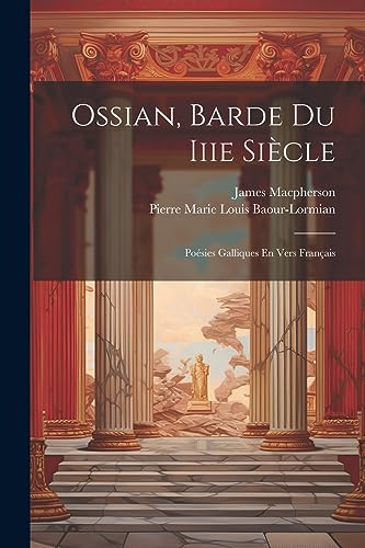 Imagen de archivo de Ossian, Barde Du Iiie Sicle: Posies Galliques En Vers Franais (French Edition) a la venta por Ria Christie Collections