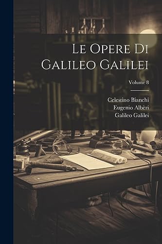 Stock image for Le Opere Di Galileo Galilei; Volume 8 (Italian Edition) for sale by Ria Christie Collections
