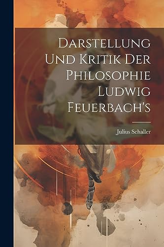 Imagen de archivo de Darstellung Und Kritik Der Philosophie Ludwig Feuerbach's a la venta por PBShop.store US