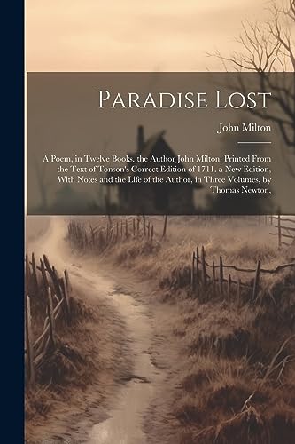 Stock image for Paradise Lost: A Poem, in Twelve Books. the Author John Milton. Printed From the Text of Tonson's Correct Edition of 1711. a New Edition, With Notes a for sale by GreatBookPrices