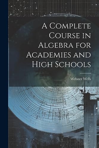 Stock image for A Complete Course in Algebra for Academies and High Schools for sale by PBShop.store US