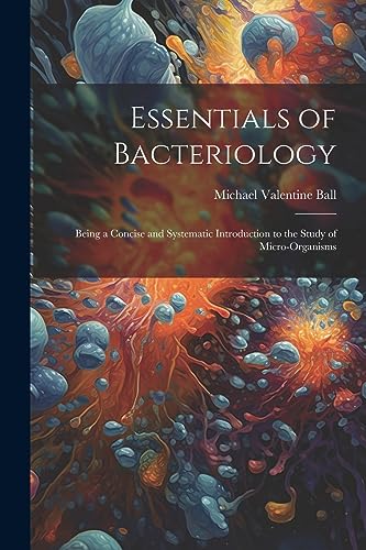 Stock image for Essentials of Bacteriology: Being a Concise and Systematic Introduction to the Study of Micro-Organisms for sale by THE SAINT BOOKSTORE