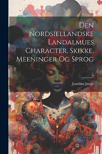 Stock image for Den Nordsiellandske Landalmues Character, Skikke, Meeninger Og Sprog for sale by THE SAINT BOOKSTORE