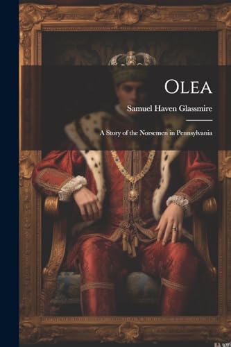Stock image for Olea: A Story of the Norsemen in Pennsylvania for sale by Ria Christie Collections