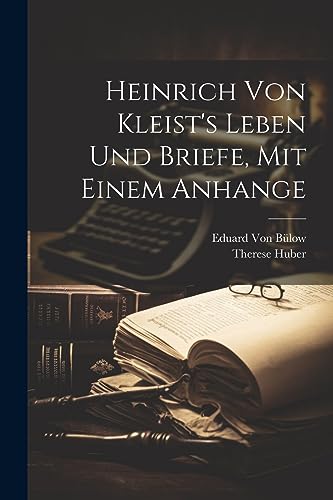 Imagen de archivo de Heinrich von Kleist's Leben und Briefe, mit einem Anhange (German Edition) a la venta por Ria Christie Collections