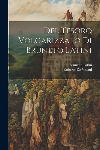 Imagen de archivo de Del Tesoro Volgarizzato Di Bruneto Latini a la venta por GreatBookPrices