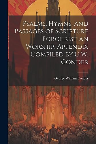 Imagen de archivo de Psalms, Hymns, and Passages of Scripture Forchristian Worship. Appendix Compiled by G.W. Conder a la venta por THE SAINT BOOKSTORE