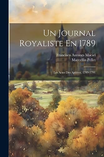 Beispielbild fr Un Journal Royaliste En 1789: Les Actes Des Ap tres, 1789-1791 zum Verkauf von THE SAINT BOOKSTORE