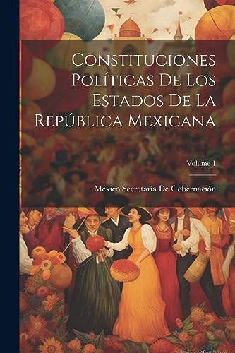 Imagen de archivo de CONSTITUCIONES POLTICAS DE LOS ESTADOS DE LA REPBLICA MEXICANA; VOLUME 1. a la venta por KALAMO LIBROS, S.L.